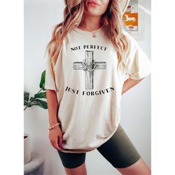 Not Perfect Just Forgiven Shirt,Easter Shirt,Easter Jesus Lover Shirt,Easter Cross Shirt,Christian Apparel Tee,Faith Swe