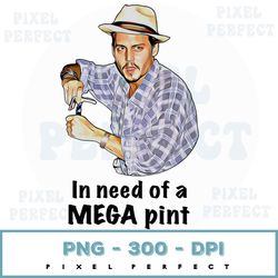 In Need Of A A Mega Pint Png, Johnny Depp, In Need Of A Mega Pint, Png Instant Download