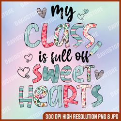 My Class is Full of Sweethearts PNG, Teacher Hearts PNG, Instant Download Print, Sublimation