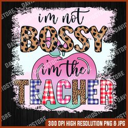 I'm Not Bossy I'm The Teacher PNG, Teacher Day, I'm Not Bossy PNG, Sublimation, Printable, leopard and cheetah