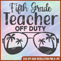 Fifth Teacher Off Duty SVG Vector Cut File, JPEG, and PNG Transparent Background Clip Art Instant Download
