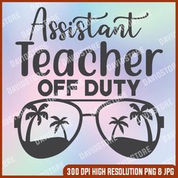 Assistant Teacher Off Duty Svg, School Svg, Teacher Quote Svg, Teacher Svg For Cricut, Teacher Life Svg