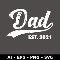 Dad Est 2021 Svg, Dad Svg, Dad 2021 Svg, Daddy Svg. Father's Day Svg, Png Dxf Eps Digital File - Digital File