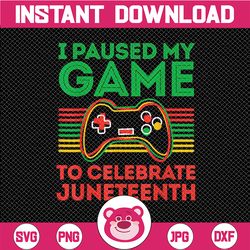 Celebrate Juneteenth PNG, I Paused My Game To Celebrate Juneteenth PNG, Juneteenth Independence Day, Juneteenth Freedom