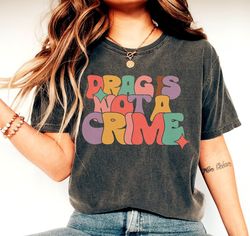 Drag Is Not A Crime Shirt, Support Drag Shirt, LGBTQ Rights Shirt, Protect Drag Tee, Pride Shirt, Drag Queen Shirt, Drag