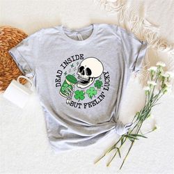 Dead Inside But Feelin' Lucky Shirt,Lucky Skeleton Shirt,Skeleton Sweatshirts,St Patricks Lucky Latte Shirt,Gifts For St