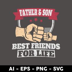 Father & Son Best Friends For Life Svg, Father & Son Svg, Father's Day Svg, Png Dxf Eps Digital File - Digital File
