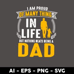 I Am Proud Of Many Thing In Life But Nothing Beats Being A Dad Svg, Father's Day Svg, Png Dxf Eps File - Digital File