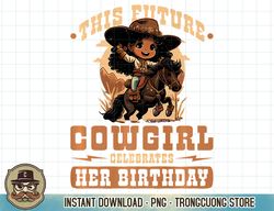 Future Cowgirl Birthday African American Rodeo Toddler Girls Premium T-Shirt copy png sublimation