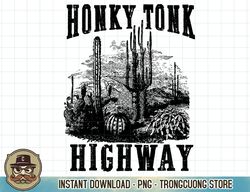 Honky Tonk Highway Desert Cactus Western Country Cowboy Gift T-Shirt copy png sublimation