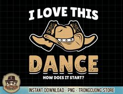 How Does This Dance Start Line Dancer Country Cowboy T-Shirt copy png sublimation