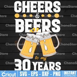 Cheers and Beers to my 30 Years Cheers and Beers PNG, Cheers and Beers PNG, Birthday Beer PNG, Birthday PNG