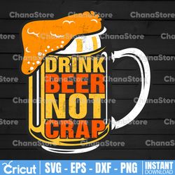 Drink Beer Not Crap Beer Drinking Beer Lover PNG Subliamtion