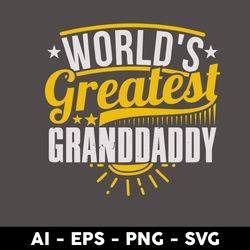 World's Greatest Granddaddy Svg, Grandpa Svg, Dad Svg, Father's Day Svg, Png Dxf Eps Digital File - Digital File