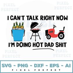 Fathers Day Svg, I Cant Talk Right Now I'm Doing Hot Dad ShiSvg, Digital Download