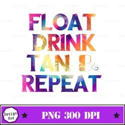 Float Drink Tan Repeat Png Sublimation, Float Drink Tan And Repeat Png | Sublimation Designs Downloads | Summer Png | Pn