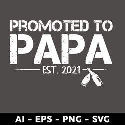 Promoted To Papa Est 2021 Svg, Papa Est 2021 Svg, Papa Svg, Father's Day Svg, Png Dxf Eps File - Digital File