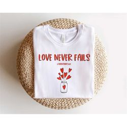 Love Never Fails Shirt,Jar Of Heart Valentines Day Shirt,Christian Valentines Day Sweater,God Love Shirt,Gift For Christ