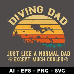 Dad Diving Just Like A Normal Dad Except Much Cooler Svg, Father's Day Svg, Png Dxf Eps Digital File - Digital File