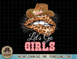 Let's Go Girls Retro Leopard Lip Cowboy Hat Western Cowgirls T-Shirt copy png sublimation