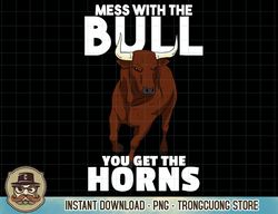 Mess With The Bull You Get The Horns Cowboy Wisdom Farmer T-Shirt copy png sublimation