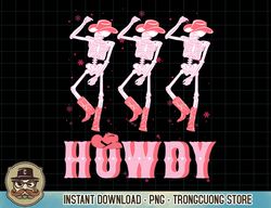 Pink Howdy, Cute Western Cowgirl, Retro Howdy Skeleton Dance T-Shirt copy png sublimation