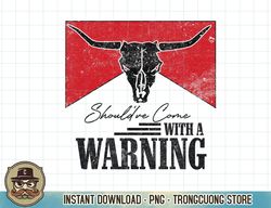 Retro Bull Skull Western Life Should've Come With A Warning T-Shirt copy png sublimation
