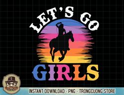 Rodeo Western Country Southern Cowgirl hat - Let's Go Girls T-Shirt copy png sublimation