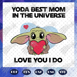 Yoda best mom in the universe svg, mothers day, mothers day gift, cute yoda best mom, yoda svg, yoda lover, yoda lover g