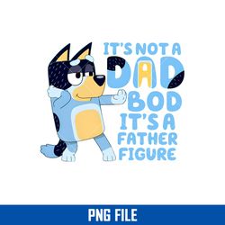 It's Not A Dad Bob It's A Father Figure Png, Bluey Bandit Dad Png, Bluey Father's Day Png Digital File