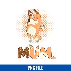 Bluey Mum Png, Chilli Mum Png, Bluey Mother's Day Png Digital File