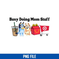 Busy Doing Mom Stuff Png, Bluey Mother's Day Png Digital File