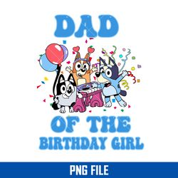 Dad Of The Birthday Girl Png, Buey Birthday Png, Bluey Png Digital File