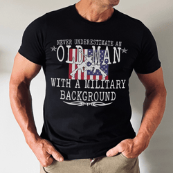 never underestimate an old man with a military background tee