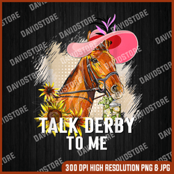 Talk Derby To Me Horse Racing Funny Derby Day PNG, Talk Derby To Me PNG,  Funny Kentucky Derby PNG, Horse Racing Png