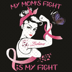 My Moms Fight Is My Fight Women Breast Cancer Awareness Svg, Mothers Day Svg, Breast Cancer Svg, Breast Cancer Mom Svg,
