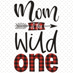 Mom Of The Wild One Buffalo Plaid Svg, Mothers Day Svg, Mom Svg, Wild Svg, Wild Mom Svg, Cool Mom Svg, Best Mom Svg, Mom