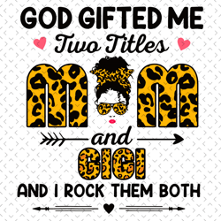 God Gifted Me Two Titles Grandma And Gi Gi And I Rock Them Both Svg, Mothers Day Svg, Grandma Svg, Grandma Love Svg, Gi