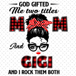 God Gifted Me Two Tittle Mom And Gigi And I Rock Them Both Svg, Mothers Day Svg, Mom Svg, Gigi Svg, Grandma Svg, Mom Lov