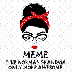 Meme Like Normal Grandma Only More Awesome Svg, Mothers Day Svg, Mom Svg, Meme Svg, Grandma Svg, Mom Love Svg, Mom Gifts
