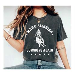 Make America Cowboy Again shirt | Western graphic tee | Rodeo gift | Cowgirl shirt | American western tee | Patriotic ro