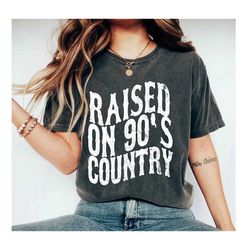 Raised on 90s Country Shirt, Vintage 90s Country Tee, Western TShirt, Country Music Lover Shirt, Country Concert Tee, Di