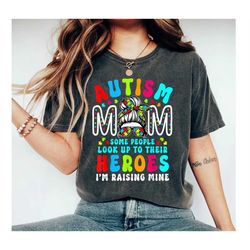 Autism Mom Shirt, Autism Awareness Shirt, Autism Mom Gifts, Autism Mom Some People Look Up To Their Heroes I'm Raising M