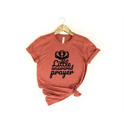 little answered prayer shirt, baby reveal shirt, pregnancy announcement shirt, baby shower shirt, mothers day gift, mama
