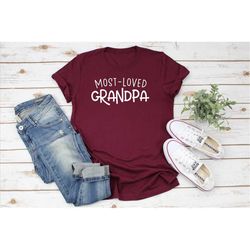 most loved grandpa shirt, grandpa shirt, grandpa gift, grandparents day, grandpa shirt, grandfather shirt, father's day