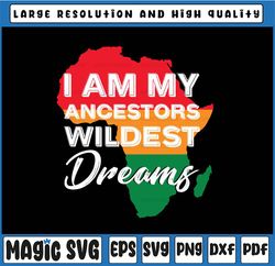 I Am My Ancestors Wildest Dreams Svg, Black by svg, American Black History Month Black Girl Magic svg png eps Instant Do