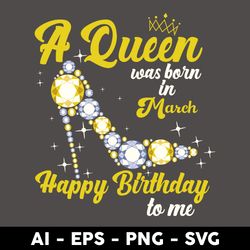 A Queen Was Born In March Happy Birthday To Me Svg, Birthday Queen Svg, Happy Birthday Svg - Digital File