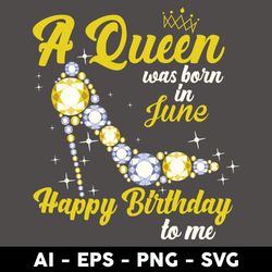 A Queen Was Born In June Happy Birthday To Me Svg, Birthday Queen Svg, Happy Birthday Svg - Digital File