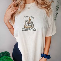 Long Live Cowboys Shirt - Western Shirt - Desert Hoodie - Cactus Hoodie - Cowboy Shirt - Saddle Up - Country Shirt -  Ro