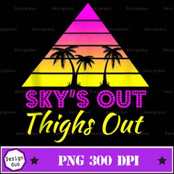 Skys Out Thighs Out Retro 80s Muscle, Good Vibes Logo Sublimation, Summer Sublimation Png, Distressed Design Instant Dow